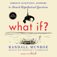 What If?: Serious Scientific Answers to Absurd Hypothetical Questions