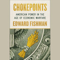 Chokepoints: American Power in the Age of Economic Warfare