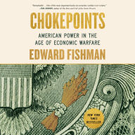 Chokepoints: American Power in the Age of Economic Warfare