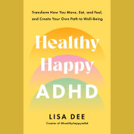 Healthy Happy ADHD: 8 Pillars to Bring Your Most Vibrant Self to Life