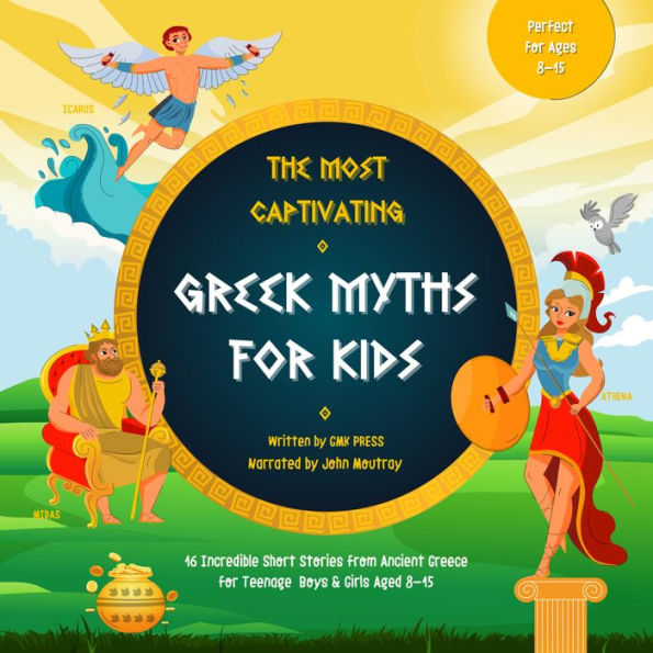 The Most Captivating Greek Myths For Kids: 16 Incredible Short Stories from Ancient Greece for Teenage Boys & Girls Aged 8-15