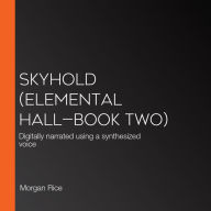 Skyhold (Elemental Hall-Book Two): Digitally narrated using a synthesized voice