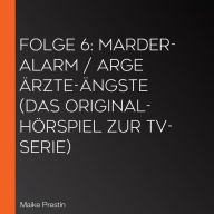 Folge 6: Marder-Alarm / Arge Ärzte-Ängste (Das Original-Hörspiel zur TV-Serie)