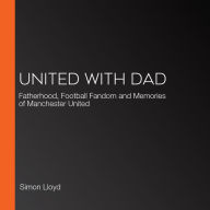 United with Dad: Fatherhood, Football Fandom and Memories of Manchester United