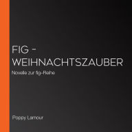 fig - Weihnachtszauber: Novelle zur fig-Reihe