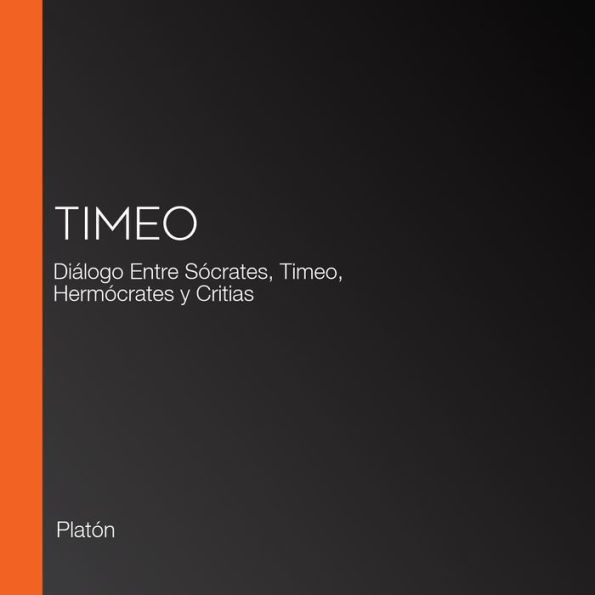 Timeo: Diálogo Entre Sócrates, Timeo, Hermócrates y Critias