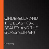 Cinderella and the Beast (or, Beauty and the Glass Slipper)