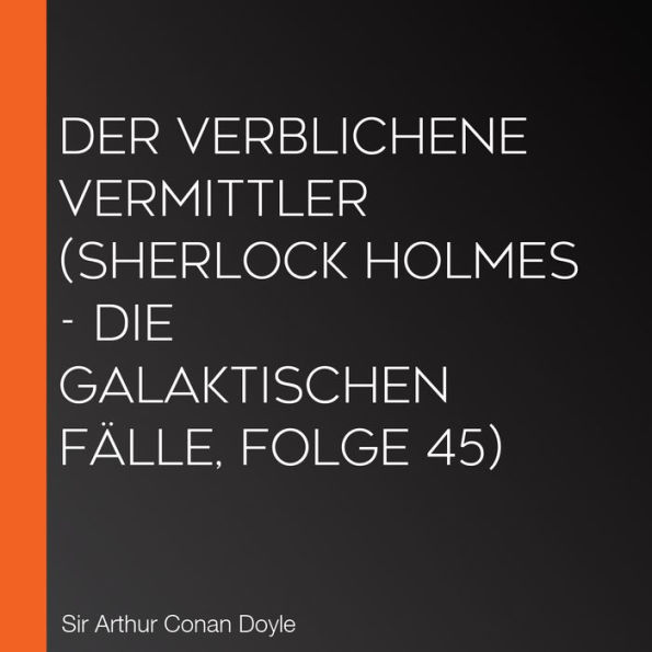 Der verblichene Vermittler (Sherlock Holmes - Die galaktischen Fälle, Folge 45)