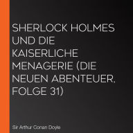Sherlock Holmes und die kaiserliche Menagerie (Die neuen Abenteuer, Folge 31)