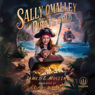 Sally O'Malley and the Pirate Gold: An Adventure Chapter Book For Kids Aged 8-12 Years