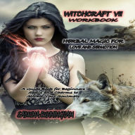 WITCHCRAFT 7 WORKBOOK Herbal Magic for Love and Seduction: A Guide Book for Beginners Spells and Charms to Attract Your Soulmate