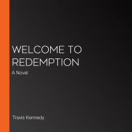 Welcome to Redemption: A Novel