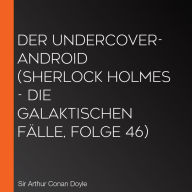 Der Undercover-Android (Sherlock Holmes - Die galaktischen Fälle, Folge 46)