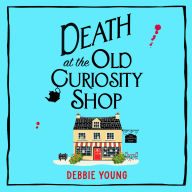 Death at the Old Curiosity Shop: Start a BRAND NEW page-turning cosy mystery series from Debbie Young for 2024