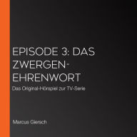 Episode 3: Das Zwergen-Ehrenwort: Das Original-Hörspiel zur TV-Serie