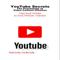 YouTube Secrets: Tips and Tricks to One Million Viewers