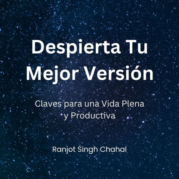 Despierta Tu Mejor Versión: Claves para una Vida Plena y Productiva