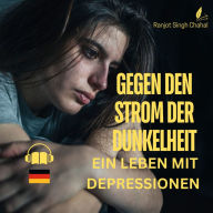 Gegen den Strom der Dunkelheit: Ein Leben mit Depressionen