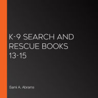 K-9 Search and Rescue Books 13-15