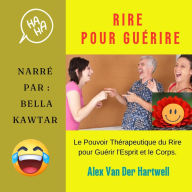 RIRE POUR GUÉRIR: Le Pouvoir Thérapeutique du Rire pour Guérir l'Esprit et le Corps. (Abridged)