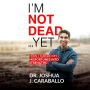 I'm Not Dead...Yet: How I Turned My Misfortunes Into Strengths