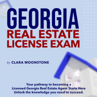 Georgia Real Estate Licence Exam: Real Estate License Exam Mastery 2024-2025: Ace Your Exam on the First Try 200+ Expert Q&As Realistic Practice Questions with Detailed Explanations