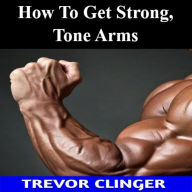 How To Get Strong, Tone Arms