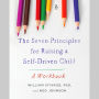 The Seven Principles for Raising a Self-Driven Child: A Workbook