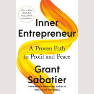 Inner Entrepreneur: A Proven Path to Profit and Peace