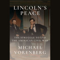 Lincoln's Peace: The Struggle to End the American Civil War