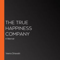The True Happiness Company: A Memoir