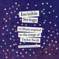 Invisible Strings: 113 Poets Respond to the Songs of Taylor Swift