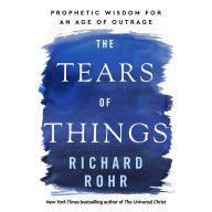 The Tears of Things: Prophetic Wisdom for an Age of Outrage