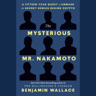 The Mysterious Mr. Nakamoto: A Fifteen-Year Quest for the Secret Genius Behind Crypto