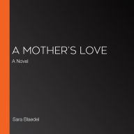 A Mother's Love: A Novel