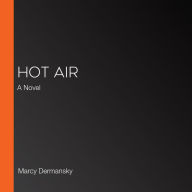 Hot Air: A Novel