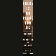 There Is No Place for Us: Working and Homeless in America