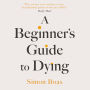 A Beginner's Guide to Dying: 'Has anyone ever written a more inspirational paean to the joy of life?' Daily Mail