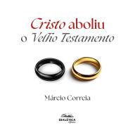 Cristo Aboliu o Velho Testamento (Abridged)