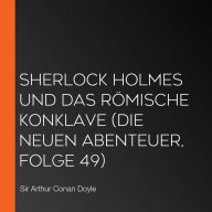 Sherlock Holmes und das römische Konklave (Die neuen Abenteuer, Folge 49)
