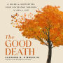 The Good Death: A Handbook for Supporting Your Loved One through the End of Life