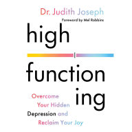High Functioning: Overcome Your Hidden Depression and Reclaim Your Joy