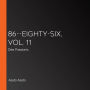 86--EIGHTY-SIX, Vol. 11 (light novel): Dies Passionis