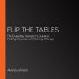 Flip the Tables: The Everyday Disruptor's Guide to Finding Courage and Making Change