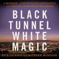 Black Tunnel White Magic: A Murder, a Detective's Obsession, and '90s Los Angeles at the Brink