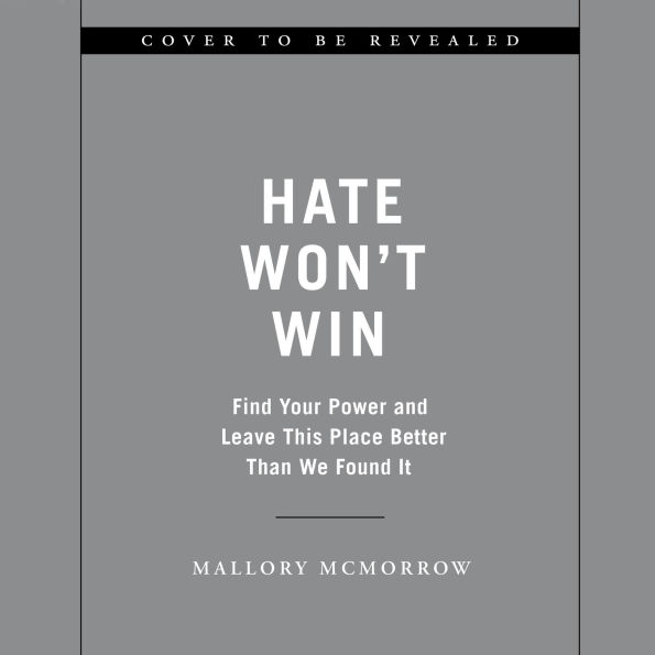 Hate Won't Win: Find Your Power and Leave This Place Better Than We Found It