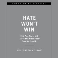 Hate Won't Win: Find Your Power and Leave This Place Better Than We Found It