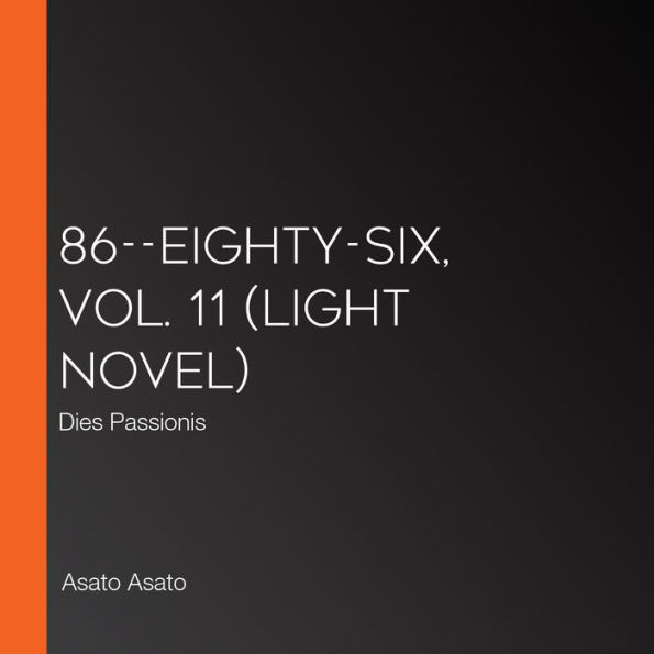 86--EIGHTY-SIX, Vol. 11 (light novel): Dies Passionis