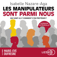 Les manipulateurs sont parmi nous: Qui sont-ils ? Comment s'en protéger ?