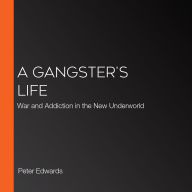A Gangster's Life: War and Addiction in the New Underworld
